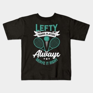 Lefty Tennis Players Always Serve It Right Kids T-Shirt